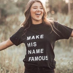 Glorify Apparel “Make His Name Famous” T-Shirt